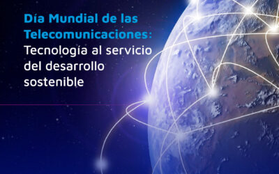 Día Mundial de las Telecomunicaciones: Conectividad y Progreso al servicio de la Humanidad