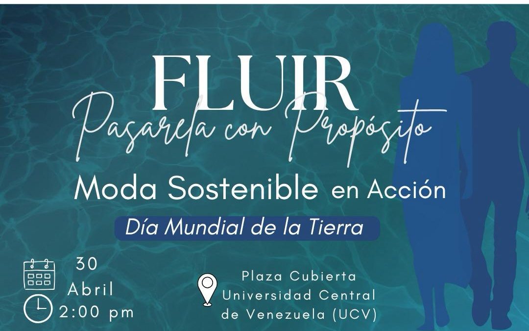 DÍA MUNDIAL DE LA TIERRA LUIR: Pasarela con Propósito, moda Sostenible en Acción