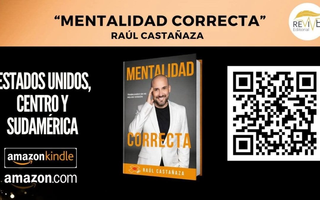 RAÚL CASTAÑAZA PRESENTA "MENTALIDAD CORRECTA", EL LIBRO QUE INVITA A TRANSFORMAR LA FORMA DE PENSAR Y CONSTRUIR LA MEJOR VERSIÓN DE CADA PERSONA