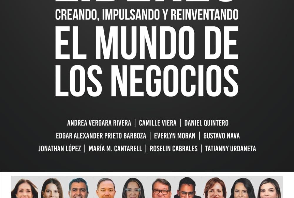 Everlyn Moran comparte su visión de liderazgo y transformación empresarial en el libro “Líderes: Creando, Impulsando y Reinventando el Mundo de  los Negocios”