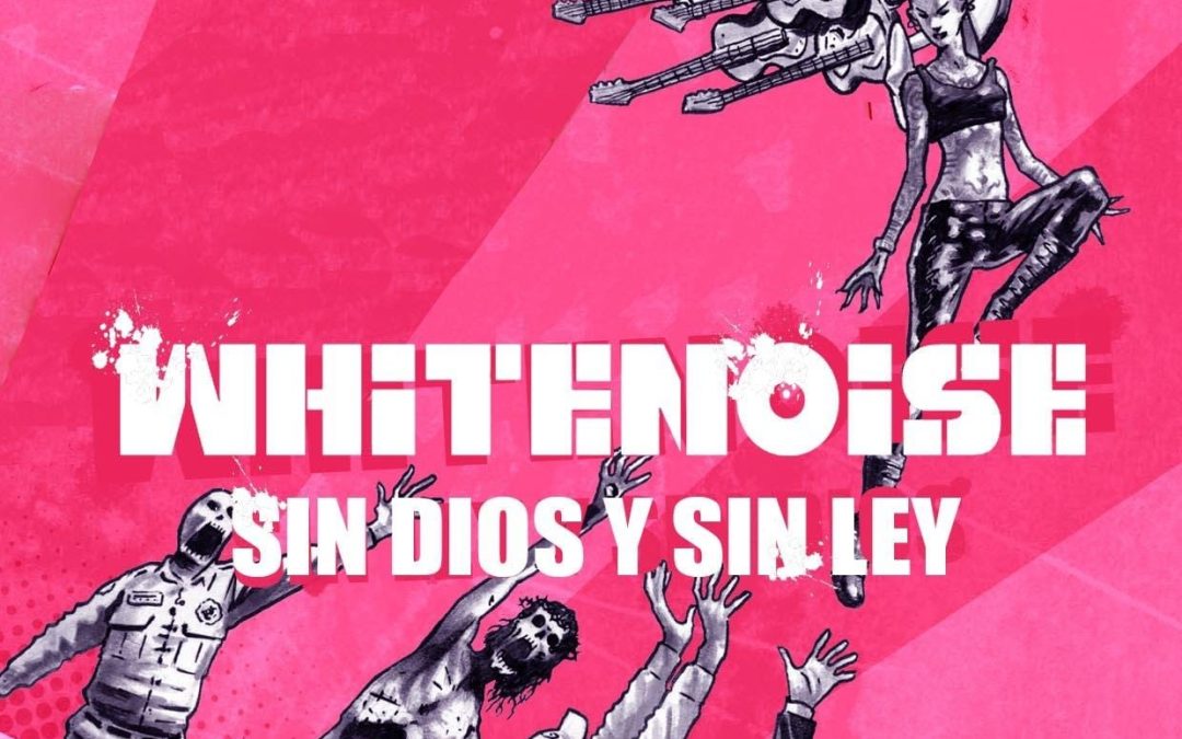 Los White Noise estrenan Sin Dios y Sin Ley, un disco visceral, rebelde y contestatario